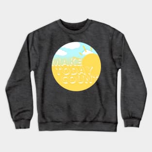 Make Today Count Crewneck Sweatshirt